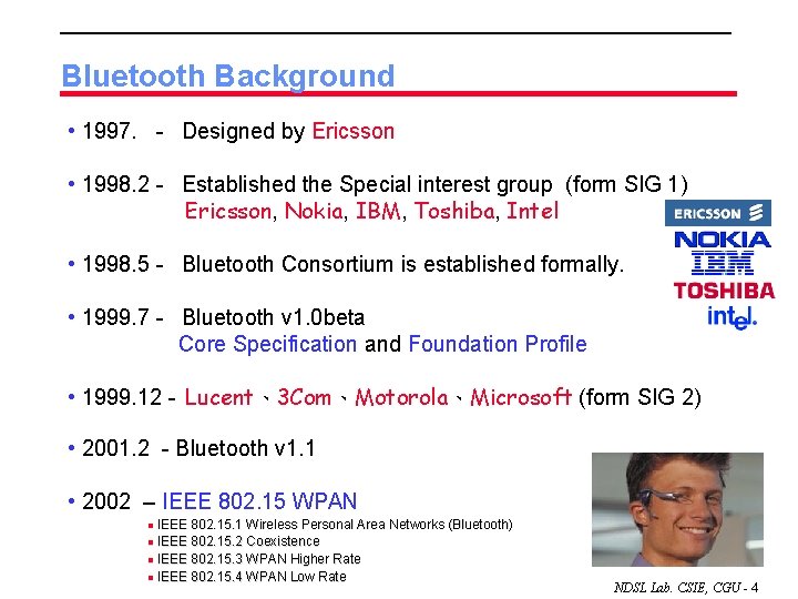 Bluetooth Background • 1997. - Designed by Ericsson • 1998. 2 - Established the