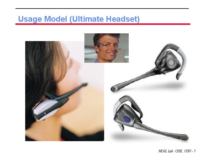 Usage Model (Ultimate Headset) NDSL Lab. CSIE, CGU - 7 