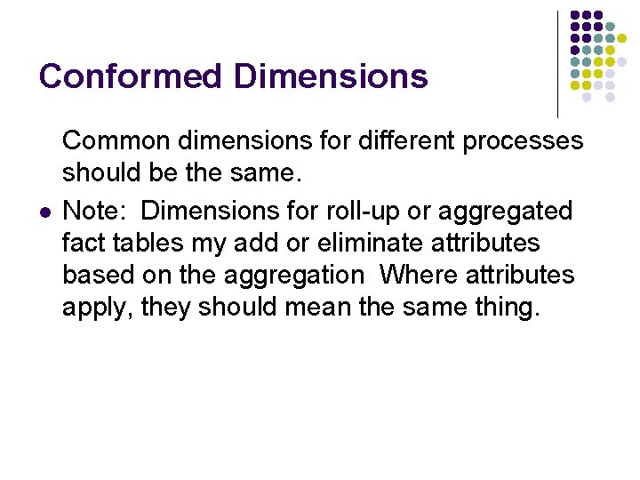 Conformed Dimensions l Common dimensions for different processes should be the same. Note: Dimensions