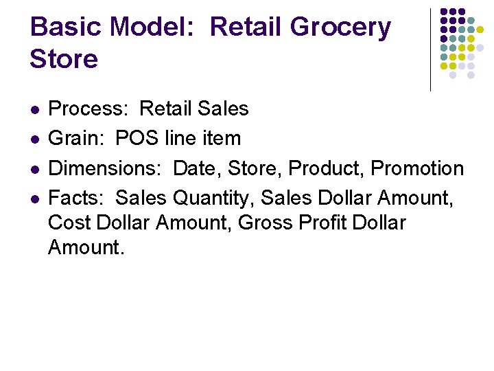 Basic Model: Retail Grocery Store l l Process: Retail Sales Grain: POS line item