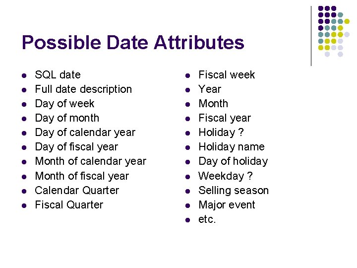 Possible Date Attributes l l l l l SQL date Full date description Day