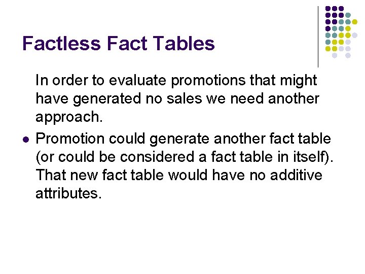 Factless Fact Tables l In order to evaluate promotions that might have generated no