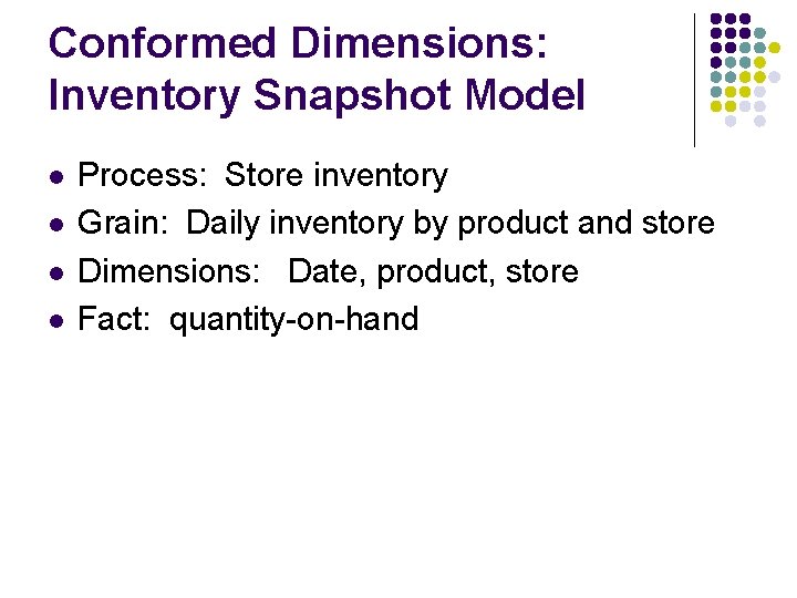 Conformed Dimensions: Inventory Snapshot Model l l Process: Store inventory Grain: Daily inventory by