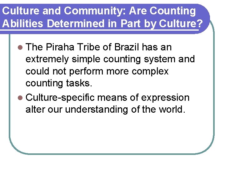 Culture and Community: Are Counting Abilities Determined in Part by Culture? l The Piraha