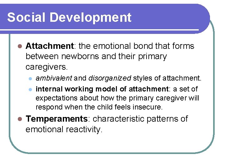 Social Development l Attachment: the emotional bond that forms between newborns and their primary