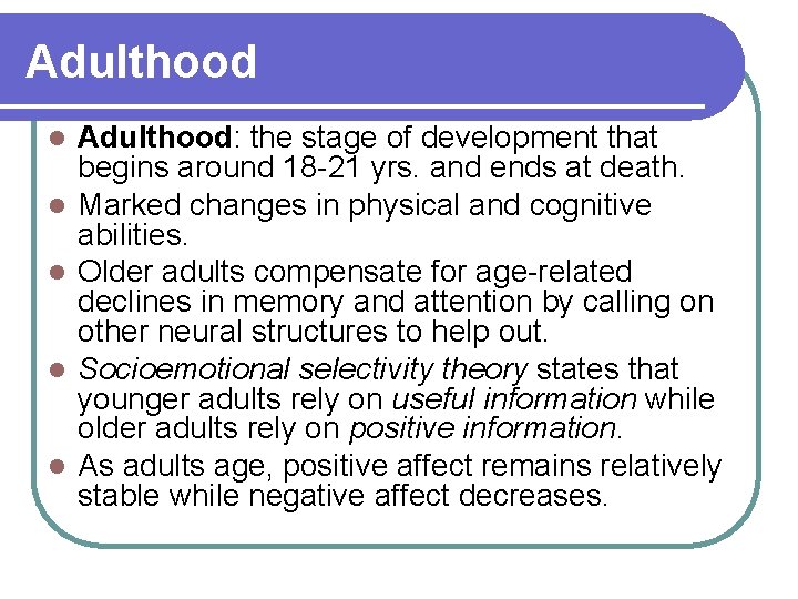 Adulthood l l l Adulthood: the stage of development that begins around 18 -21