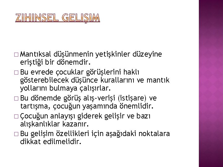  � Mantıksal düşünmenin yetişkinler düzeyine eriştiği bir dönemdir. � Bu evrede çocuklar görüşlerini