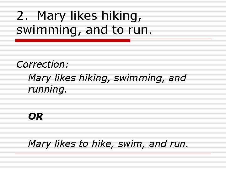 2. Mary likes hiking, swimming, and to run. Correction: Mary likes hiking, swimming, and