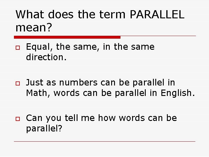 What does the term PARALLEL mean? o o o Equal, the same, in the