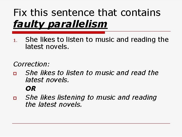 Fix this sentence that contains faulty parallelism 1. She likes to listen to music