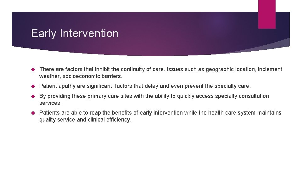Early Intervention There are factors that inhibit the continuity of care. Issues such as