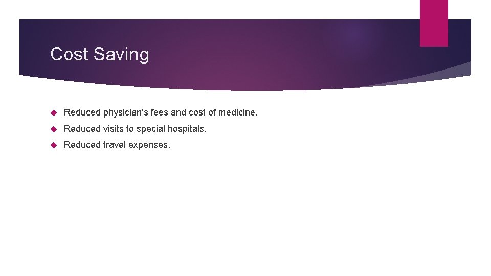 Cost Saving Reduced physician’s fees and cost of medicine. Reduced visits to special hospitals.