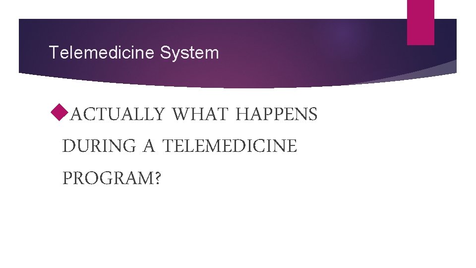Telemedicine System ACTUALLY WHAT HAPPENS DURING A TELEMEDICINE PROGRAM? 