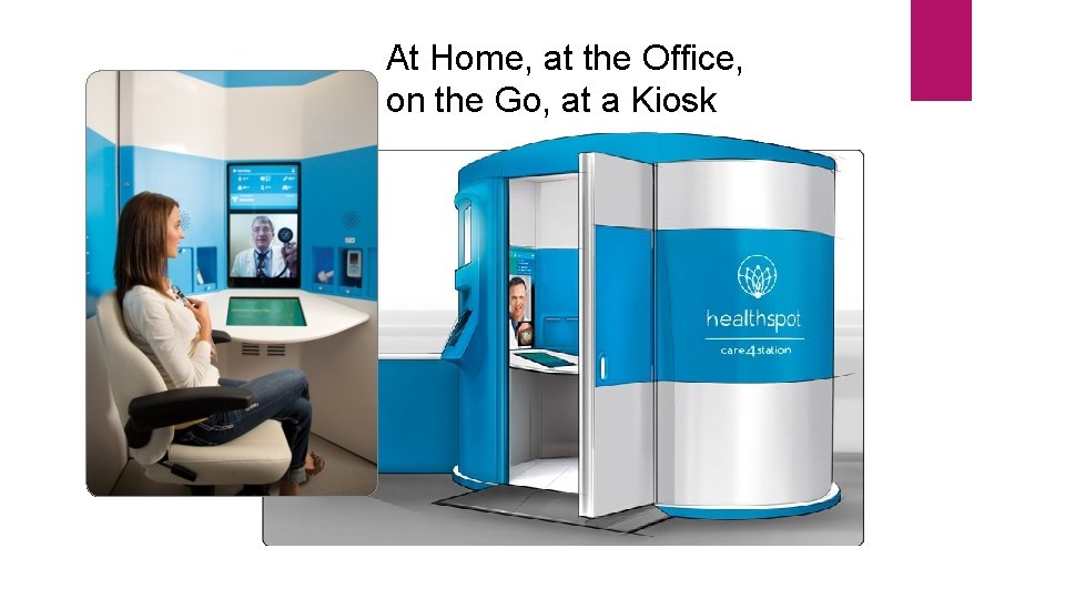 At Home, at the Office, on the Go, at a Kiosk 