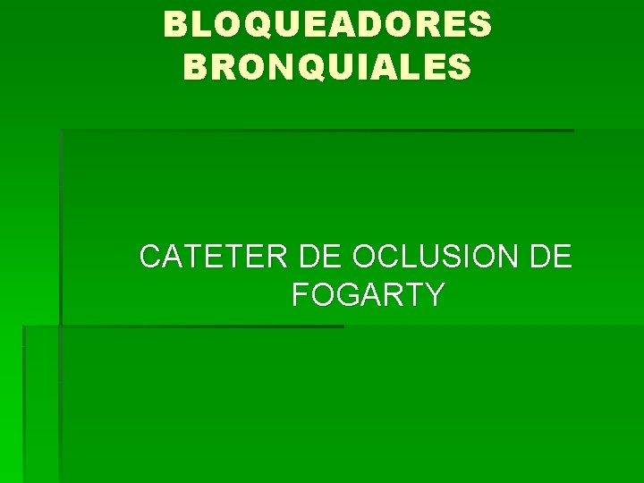 BLOQUEADORES BRONQUIALES CATETER DE OCLUSION DE FOGARTY 