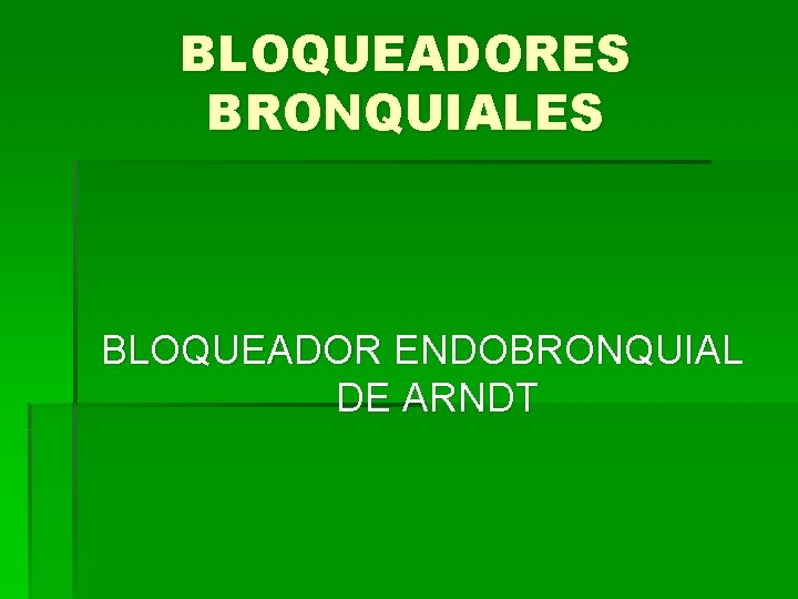 BLOQUEADORES BRONQUIALES BLOQUEADOR ENDOBRONQUIAL DE ARNDT 