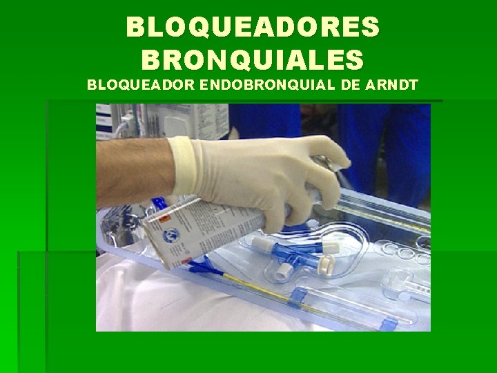 BLOQUEADORES BRONQUIALES BLOQUEADOR ENDOBRONQUIAL DE ARNDT 