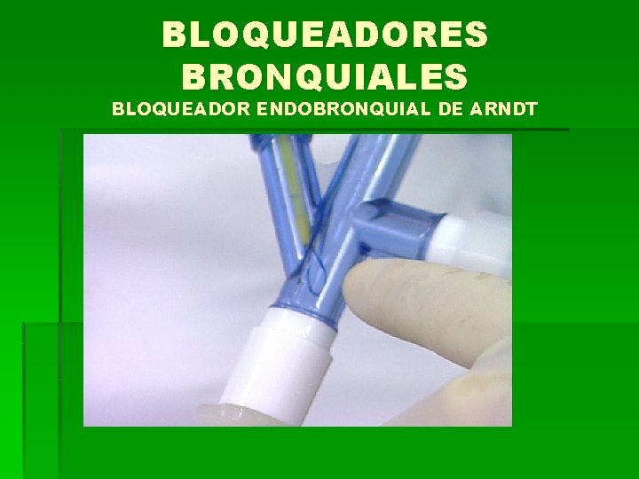 BLOQUEADORES BRONQUIALES BLOQUEADOR ENDOBRONQUIAL DE ARNDT 