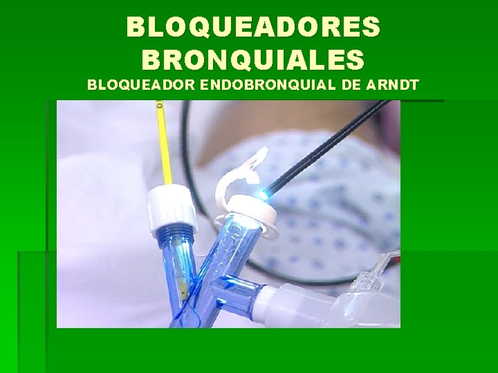 BLOQUEADORES BRONQUIALES BLOQUEADOR ENDOBRONQUIAL DE ARNDT 