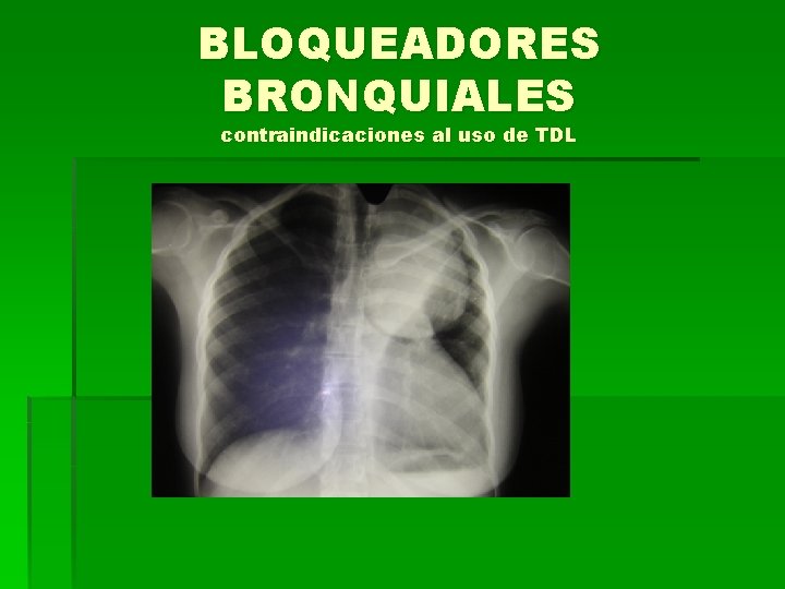 BLOQUEADORES BRONQUIALES contraindicaciones al uso de TDL 