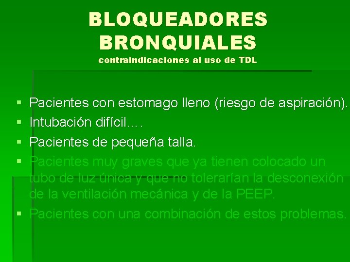 BLOQUEADORES BRONQUIALES contraindicaciones al uso de TDL § § Pacientes con estomago lleno (riesgo