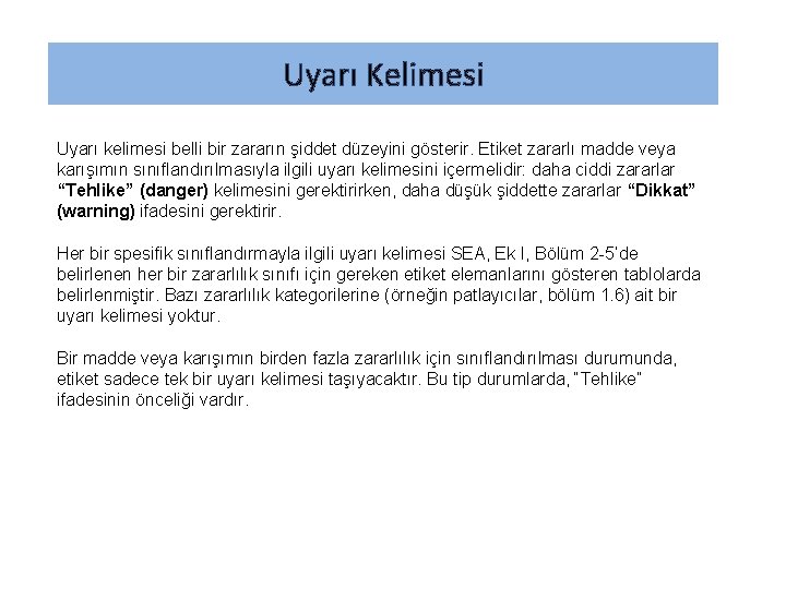 Uyarı Kelimesi Uyarı kelimesi belli bir zararın şiddet düzeyini gösterir. Etiket zararlı madde veya