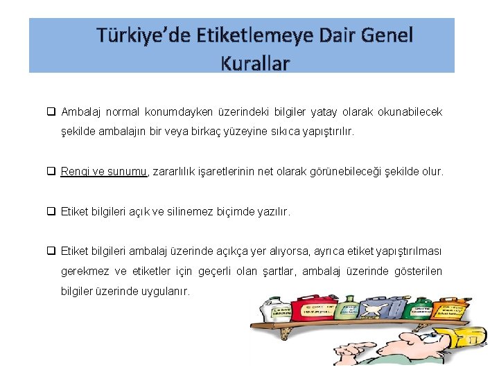 Türkiye’de Etiketlemeye Dair Genel Kurallar q Ambalaj normal konumdayken üzerindeki bilgiler yatay olarak okunabilecek