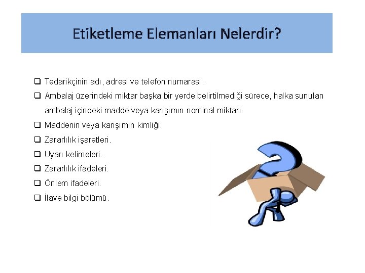 Etiketleme Elemanları Nelerdir? q Tedarikçinin adı, adresi ve telefon numarası. q Ambalaj üzerindeki miktar