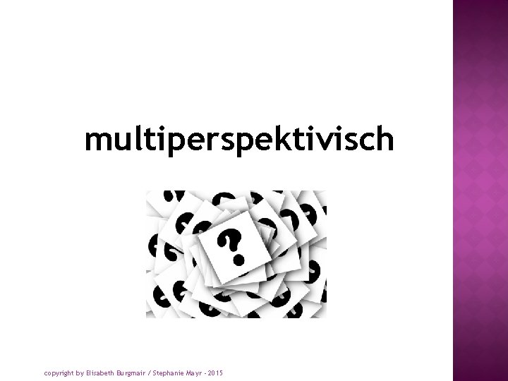 multiperspektivisch copyright by Elisabeth Burgmair / Stephanie Mayr - 2015 