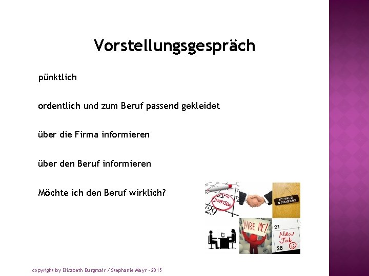 Vorstellungsgespräch pünktlich ordentlich und zum Beruf passend gekleidet über die Firma informieren über den