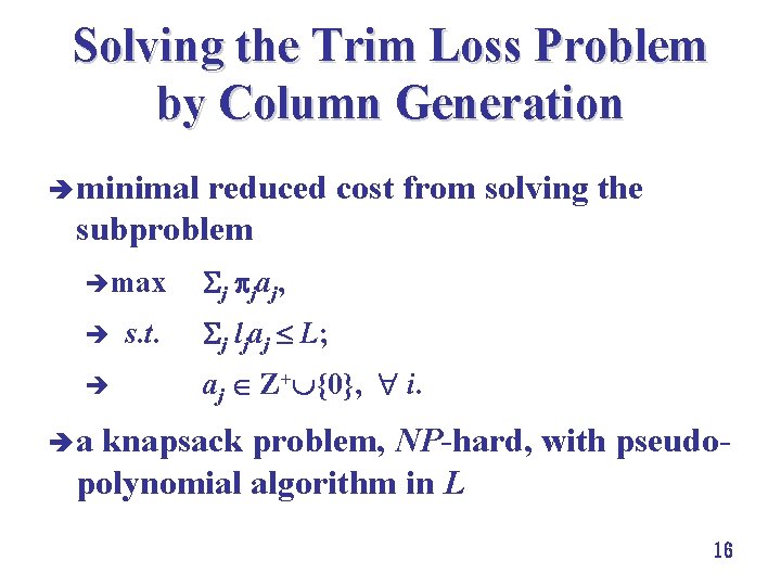 Solving the Trim Loss Problem by Column Generation è minimal reduced cost from solving