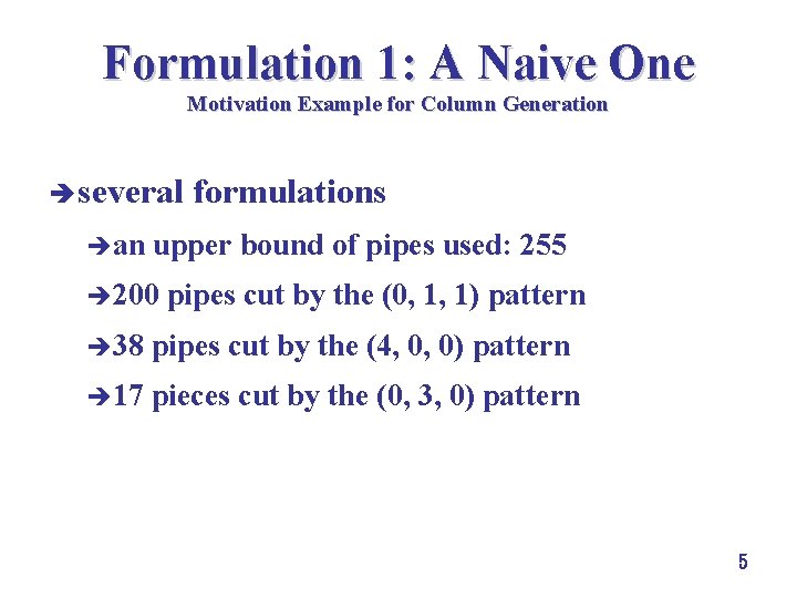 Formulation 1: A Naive One Motivation Example for Column Generation è several èan formulations