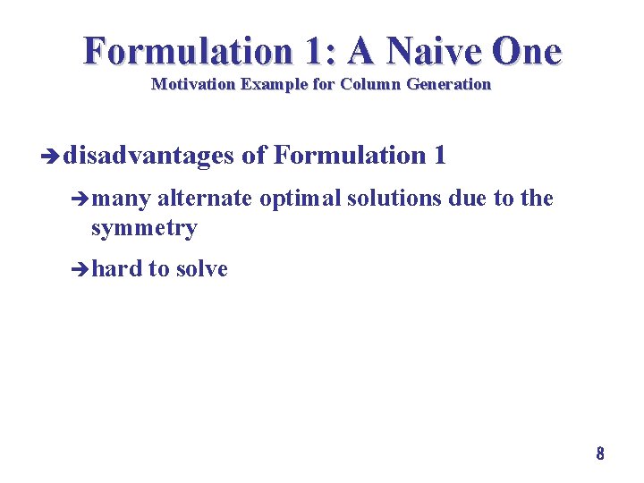 Formulation 1: A Naive One Motivation Example for Column Generation è disadvantages of Formulation