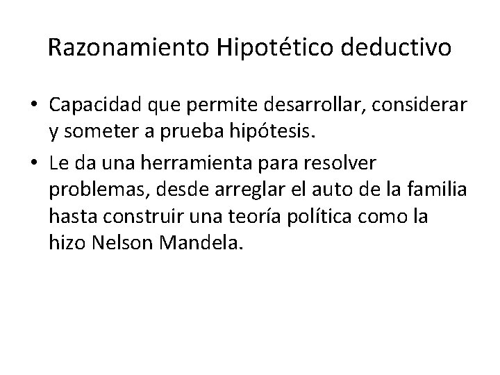 Razonamiento Hipotético deductivo • Capacidad que permite desarrollar, considerar y someter a prueba hipótesis.