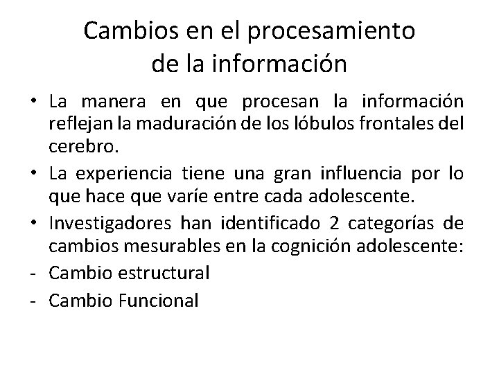 Cambios en el procesamiento de la información • La manera en que procesan la