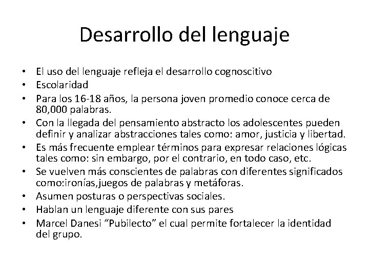 Desarrollo del lenguaje • El uso del lenguaje refleja el desarrollo cognoscitivo • Escolaridad