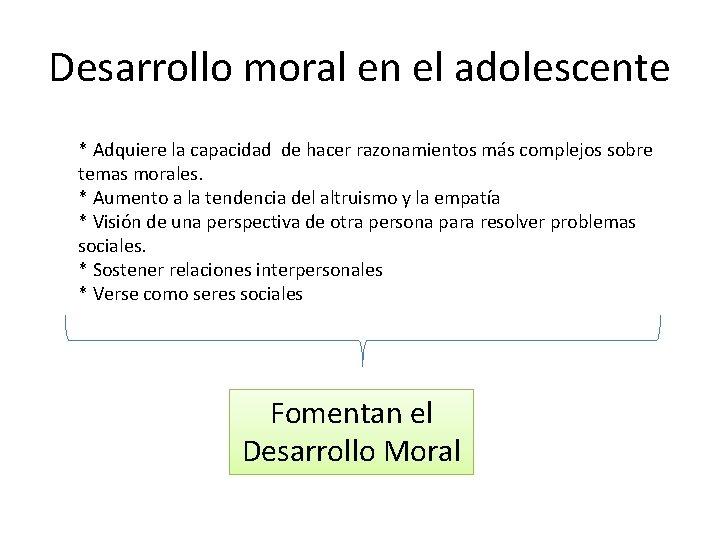 Desarrollo moral en el adolescente * Adquiere la capacidad de hacer razonamientos más complejos