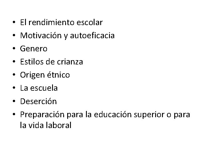  • • El rendimiento escolar Motivación y autoeficacia Genero Estilos de crianza Origen