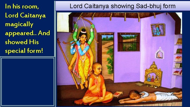 In his room, Lord Caitanya magically appeared. . And showed His special form! Lord