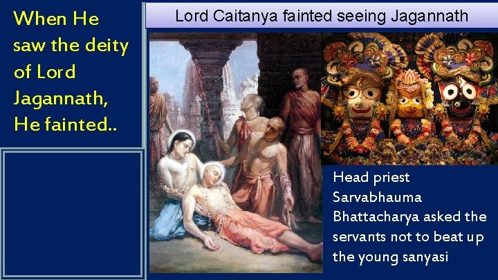 When He saw the deity of Lord Jagannath, He fainted. . Lord Caitanya fainted