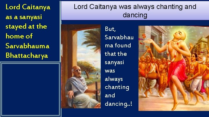 Lord Caitanya as a sanyasi stayed at the home of Sarvabhauma Bhattacharya Lord Caitanya