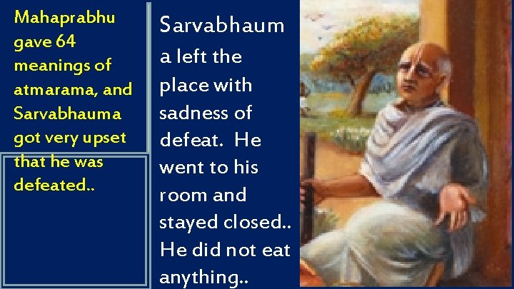 Mahaprabhu gave 64 meanings of atmarama, and Sarvabhauma got very upset that he was