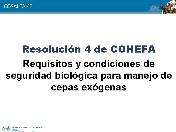 COSALFA 43 Resolución 4 de COHEFA Requisitos y condiciones de seguridad biológica para manejo