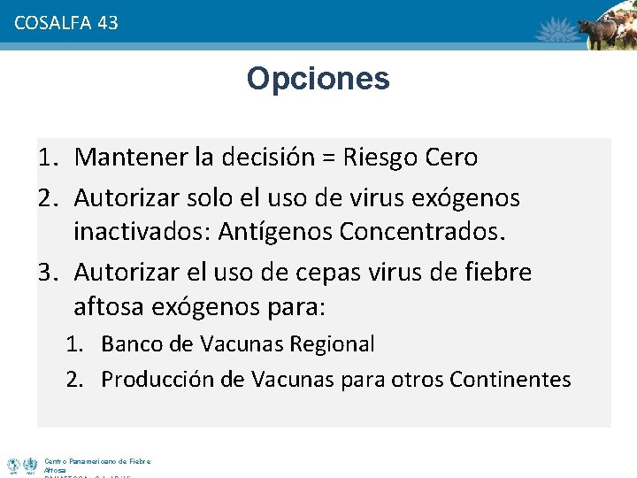 COSALFA 43 Opciones 1. Mantener la decisión = Riesgo Cero 2. Autorizar solo el