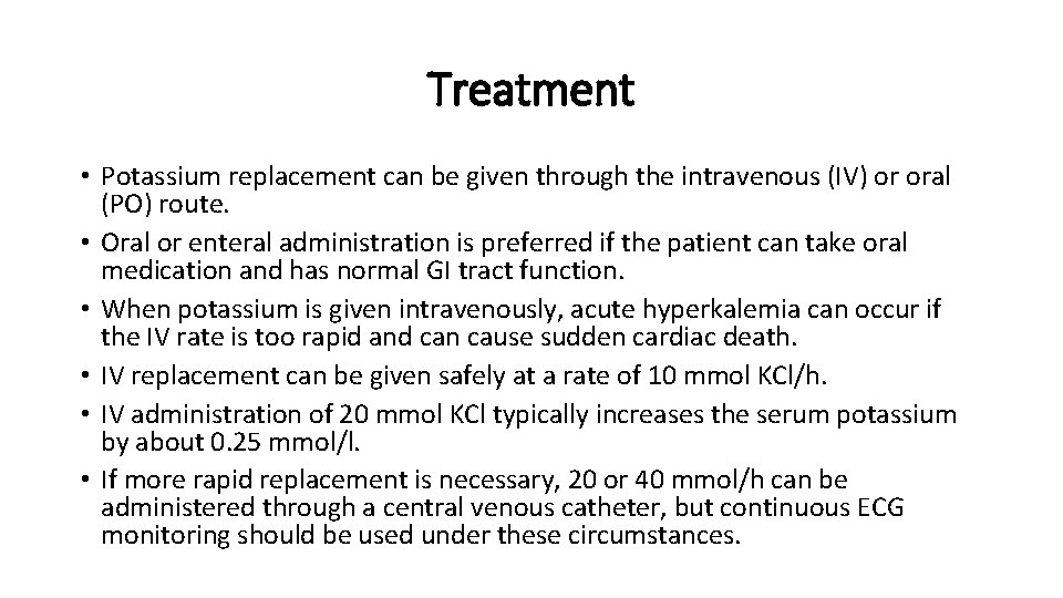 Treatment • Potassium replacement can be given through the intravenous (IV) or oral (PO)