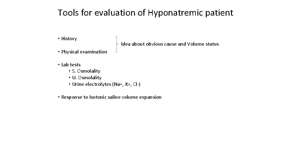 Tools for evaluation of Hyponatremic patient • History Idea about obvious cause and Volume