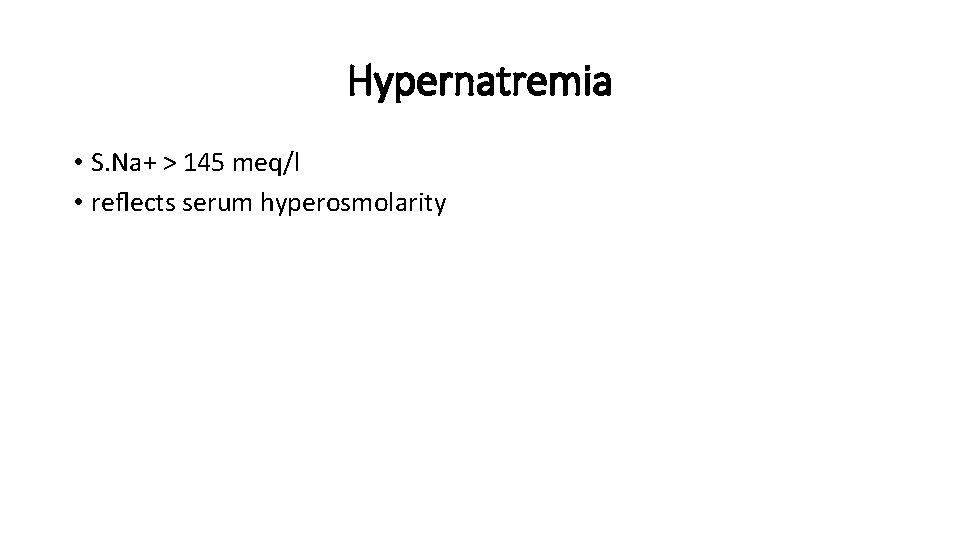 Hypernatremia • S. Na+ > 145 meq/l • reﬂects serum hyperosmolarity 