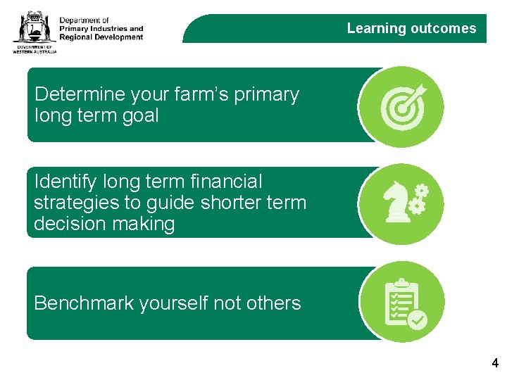 Learning outcomes Determine your farm’s primary long term goal Identify long term financial strategies