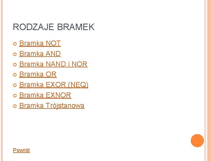 RODZAJE BRAMEK Bramka NOT Bramka AND Bramka NAND i NOR Bramka EXOR (NEQ) Bramka