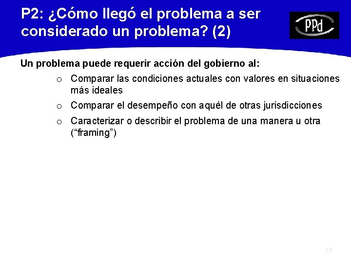 P 2: ¿Cómo llegó el problema a ser considerado un problema? (2) Un problema